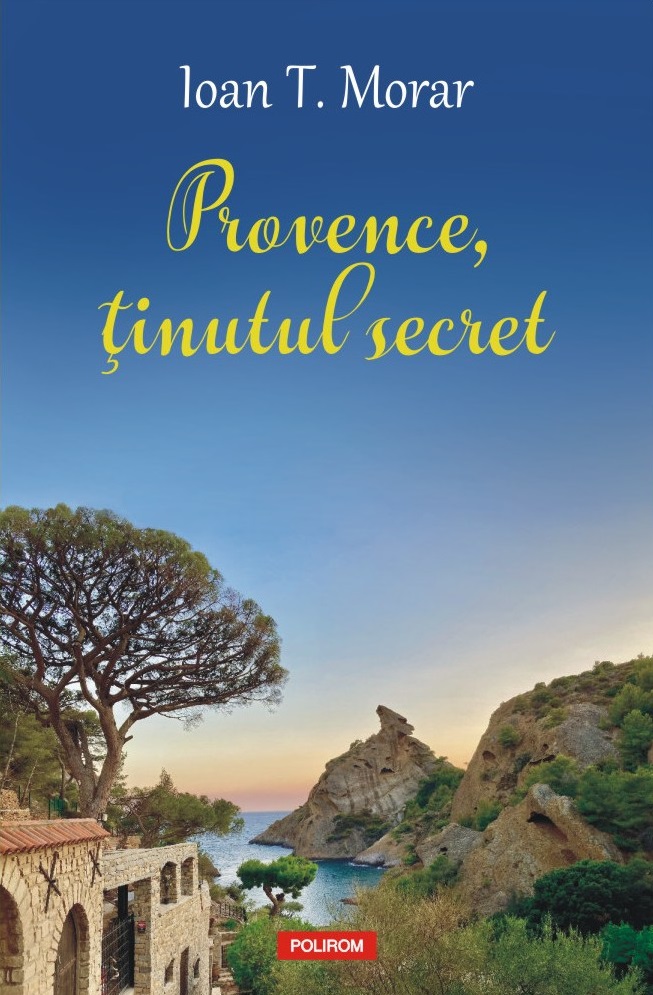 Provence, tinutul secret | Ioan T. Morar - 1 | YEO