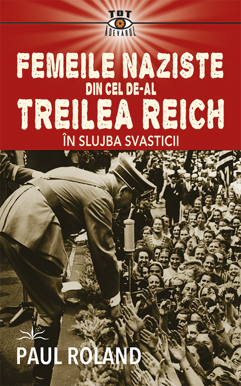 Femeile naziste din cel de-al Treilea Reich | Paul Roland - 2 | YEO