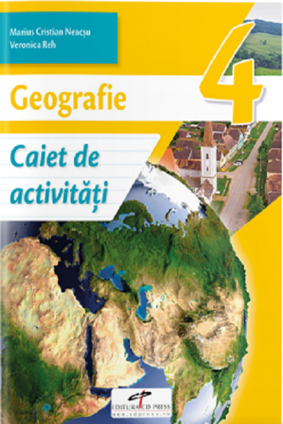 Geografie - Caiet de activitati - Clasa a IV-a | Marius-Cristian Neacsu, Viorica Reh