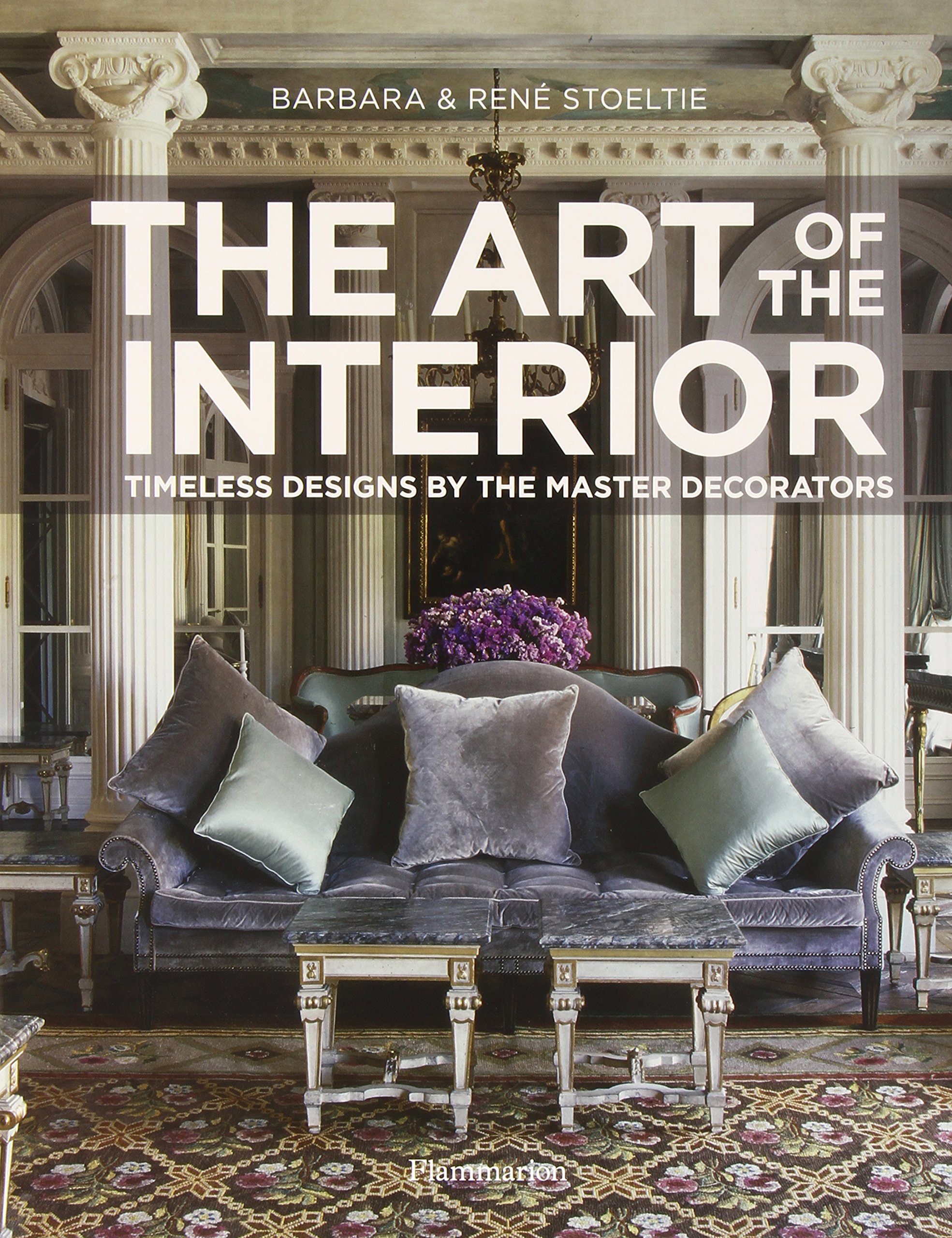 The Art of the Interior | Barbara Stoeltie, Rene Stoeltie
