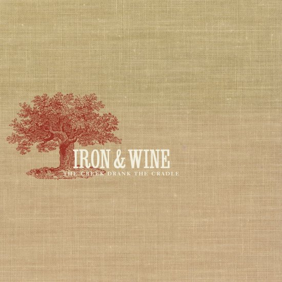 The Creek Drank the Cradle | Iron & Wine