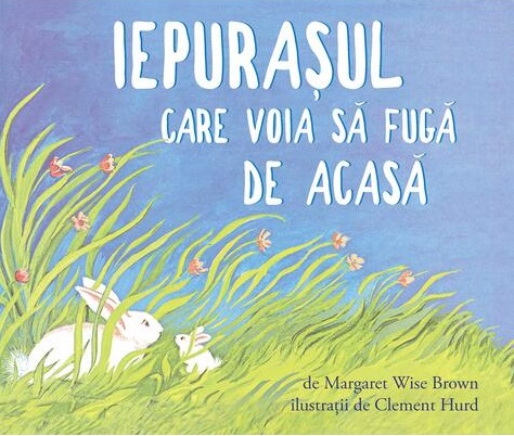 Iepurasul care voia sa fuga de acasa | Margaret Wise Brown