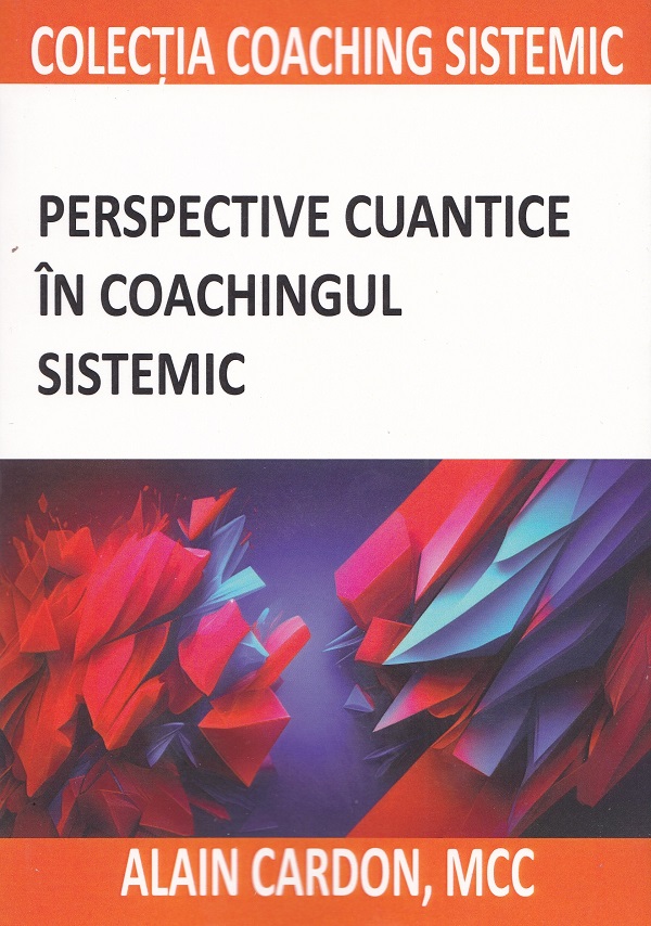 Perspective cuantice in coachingul sistemic | Alain Cardon