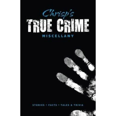 Chrisp\'s True Crime Miscellany | Peter Chrisp, T.G. Fieldwalker