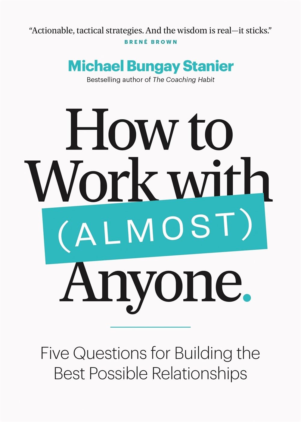 How to Work with (Almost) Anyone | Michael Bungay Stanier