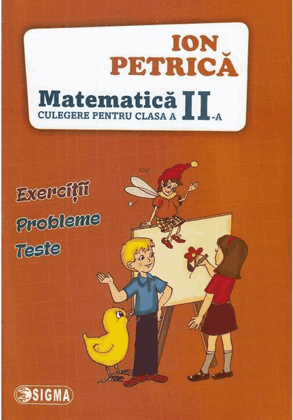 Culegere pentru clasa a II-a - Matematica | Ion Petrica