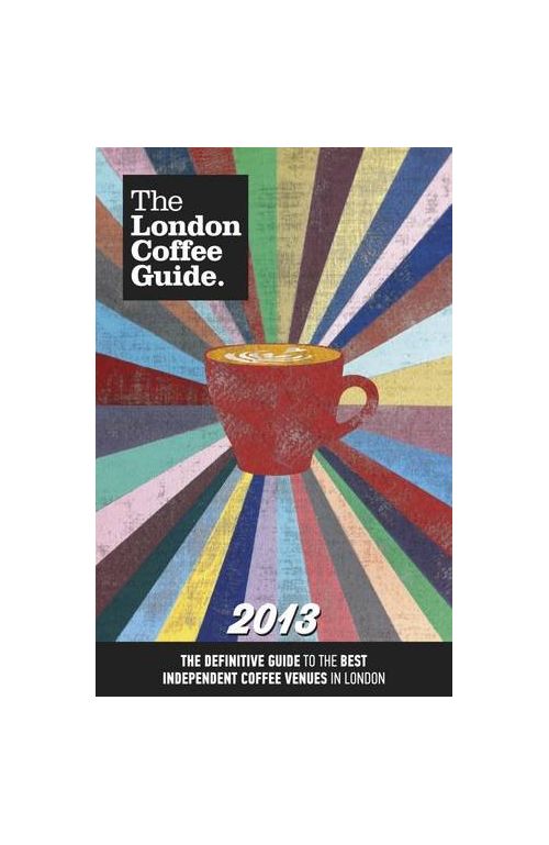 The London Coffee Guide 2013 | Allegra Strategies, Jeffrey Young, Guy Simpson