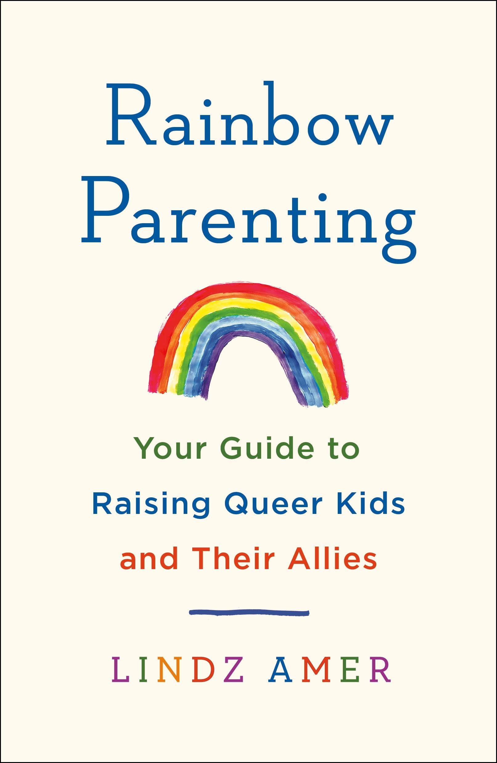 Rainbow Parenting: Your Guide to Raising Queer Kids and Their Allies | Lindz Amer