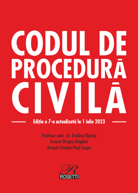 Codul de procedura civila. Editia a 7-a actualizata la 1 iulie 2023 | Dragos Bogdan, Evelina Oprina, Cristian Paul Lospa