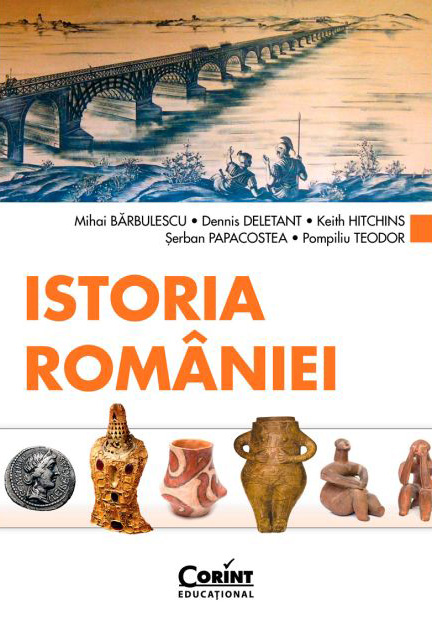 Istoria Romaniei | Mihai Barbulescu, Dennis Deletant, Keith Hitchins, Serban Papacostea, Pompiliu Teodor