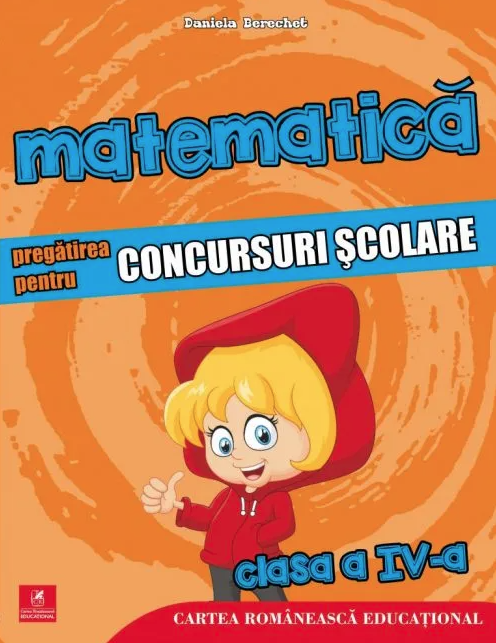 Pregatirea pentru concursuri scolare - Auxiliar - Matematica Clasa a IV-a | Daniela Berechet