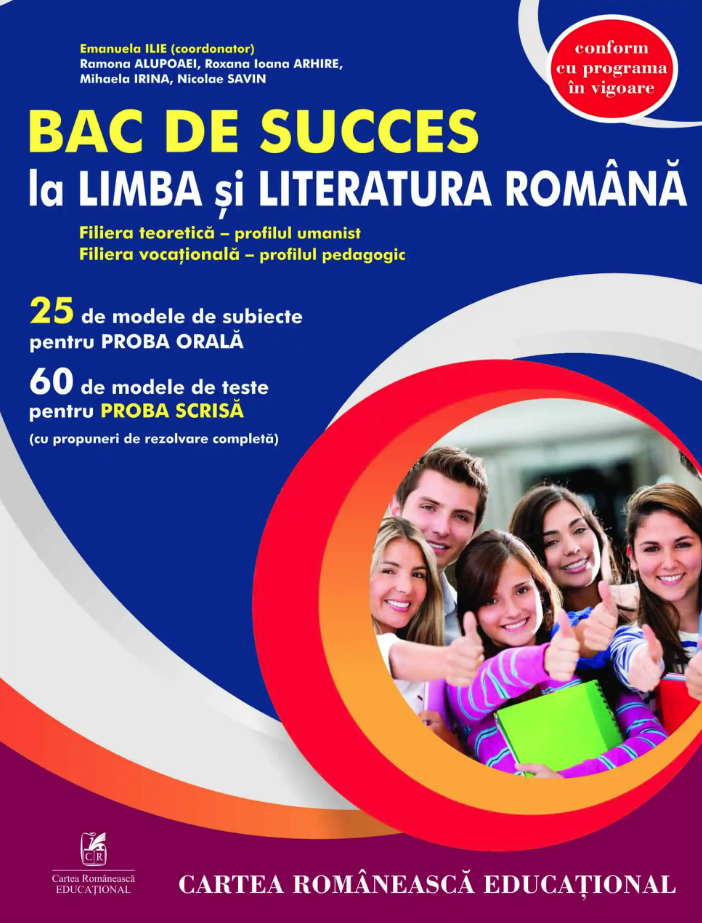 Bac de succes la limba si literatura romana - Auxiliar clasa a XII-a | Mihaela Irina, Nicolae Savin, Ramona Alupoaei, Roxana Ioana Arhire