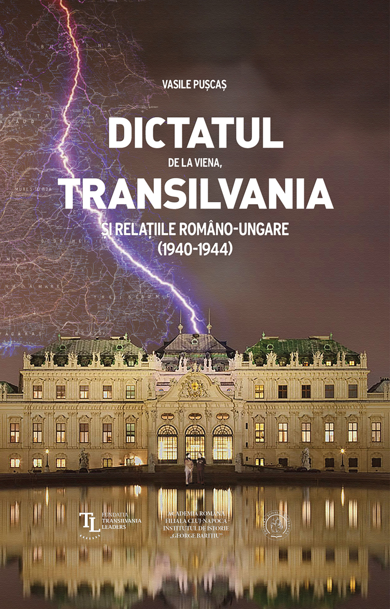 Dictatul de la Viena, Transilvania si relatiile romano-ungare (1940-1944) | Vasile Puscas