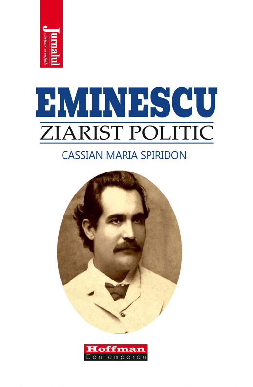 Eminescu, ziarist politic | Cassian Maria Spiridon