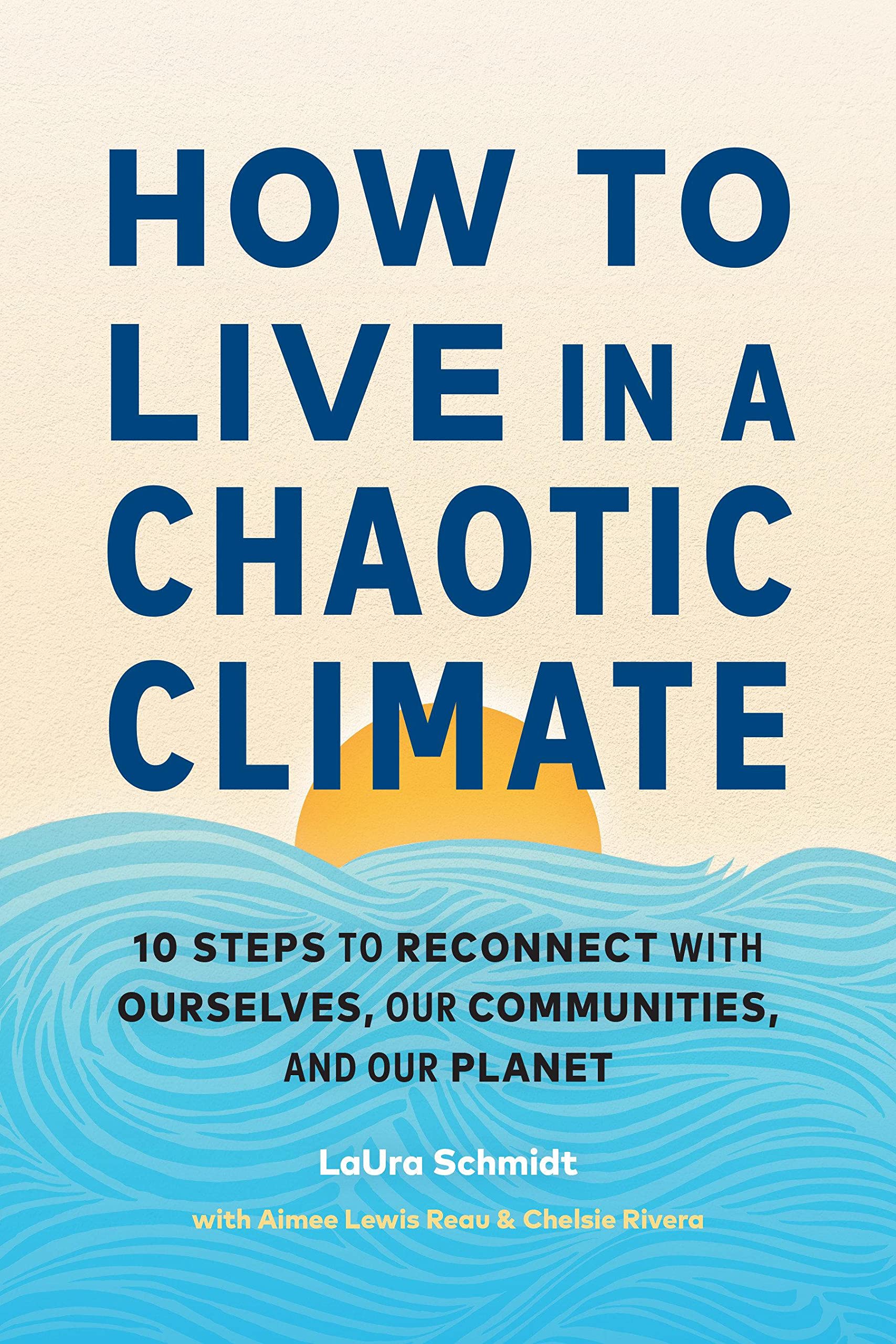 How to Live in a Chaotic Climate | Chelsie Rivera, Aimee Lewis Reau, Laura Schmidt