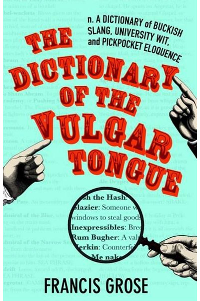 The Dictionary of the Vulgar Tongue | Francis Grose