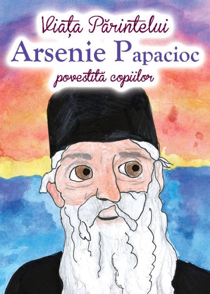 Viata Parintelui Arsenie Papacioc povestita copiilor | Andreea Nemes