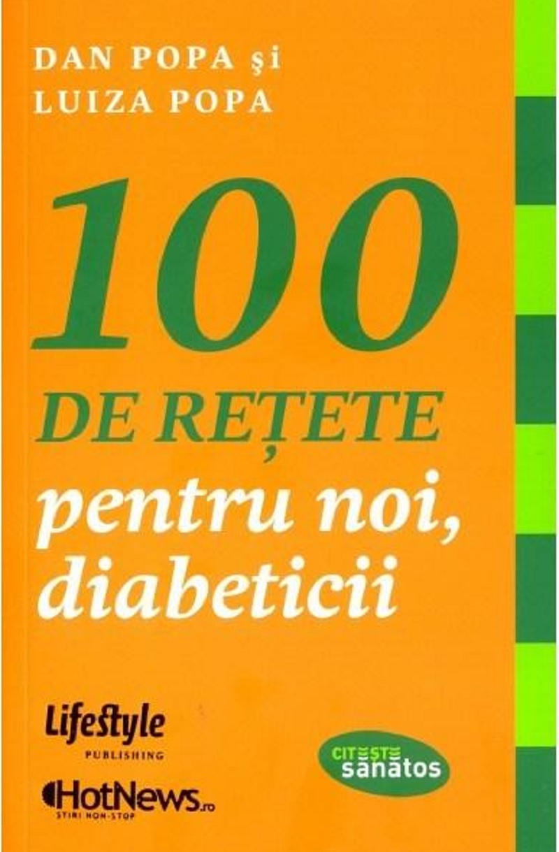 100 de retete pentru noi, diabeticii | Dan Popa, Luiza Popa 100 2022
