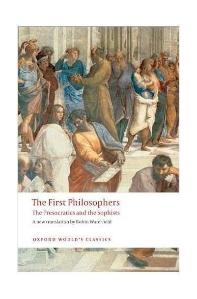 The First Philosophers: The Presocratics and Sophists | Robin Waterfield