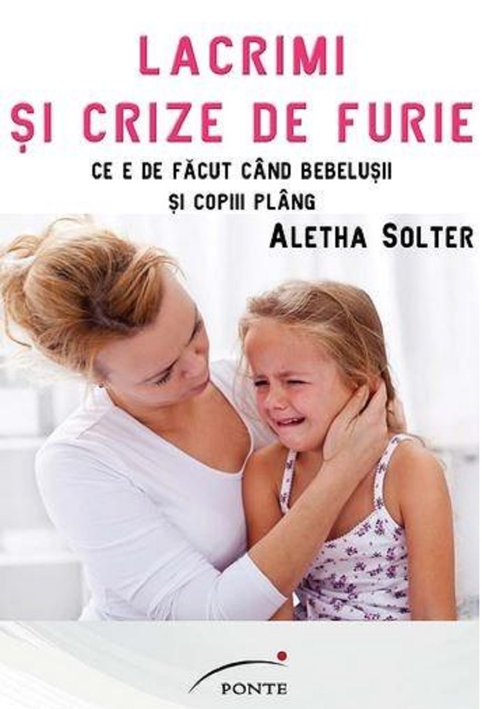 Lacrimi si crize de furie | Aletha Solter carturesti.ro Carte