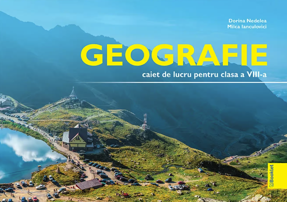 Geografie – Caiet de lucru pentru clasa a VIII-a | Dorina Nedelea, Milca Ianculovici