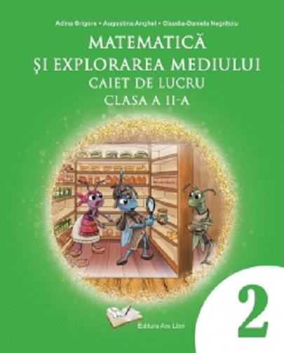 Matematica si explorarea mediului - Caiet de lucru - Clasa a II-a | Adina Grigore, Augustina Anghel, Claudia-Daniela Negritoiu