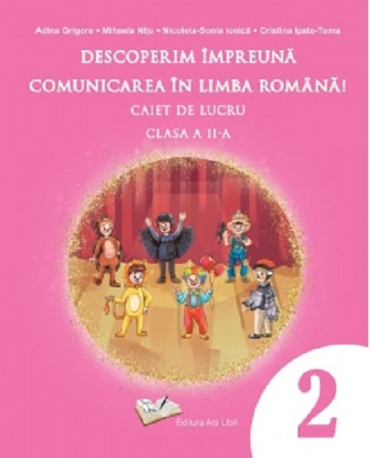 Descoperim impreuna comunicarea in limba romana! - Caiet de lucru - Clasa a II-a | Adina Grigore, Nicoleta-Sonia Ionica, Cristina Ipate-Toma, Mihaela Nitu