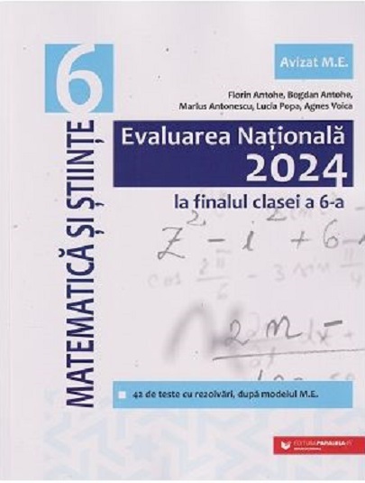 Evaluarea Nationala 2024 - Matematica si Stiinte - clasa a VI-a | Florin Antohe, Bogdan Antohe, Lucia Popa, Agnes Voica, Marius Antonescu
