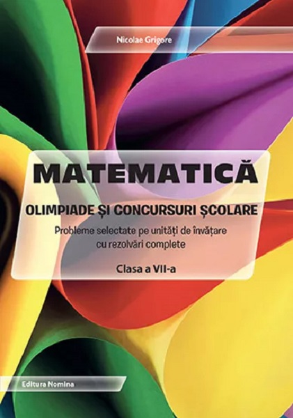 Matematica - Olimpiade si concursuri scolare - clasa a VII-a | Nicolae Grigore