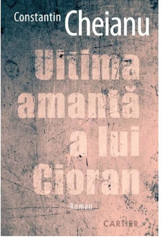 Ultima amanta a lui Cioran | Constantin Cheianu Cartier Carte