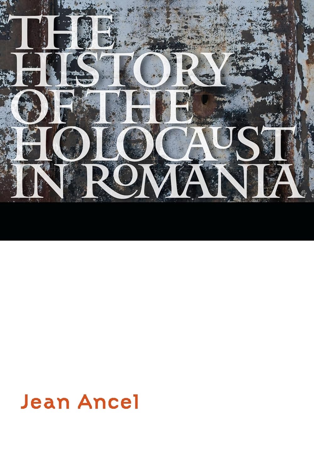 The History of the Holocaust in Romania | Jean Ancel