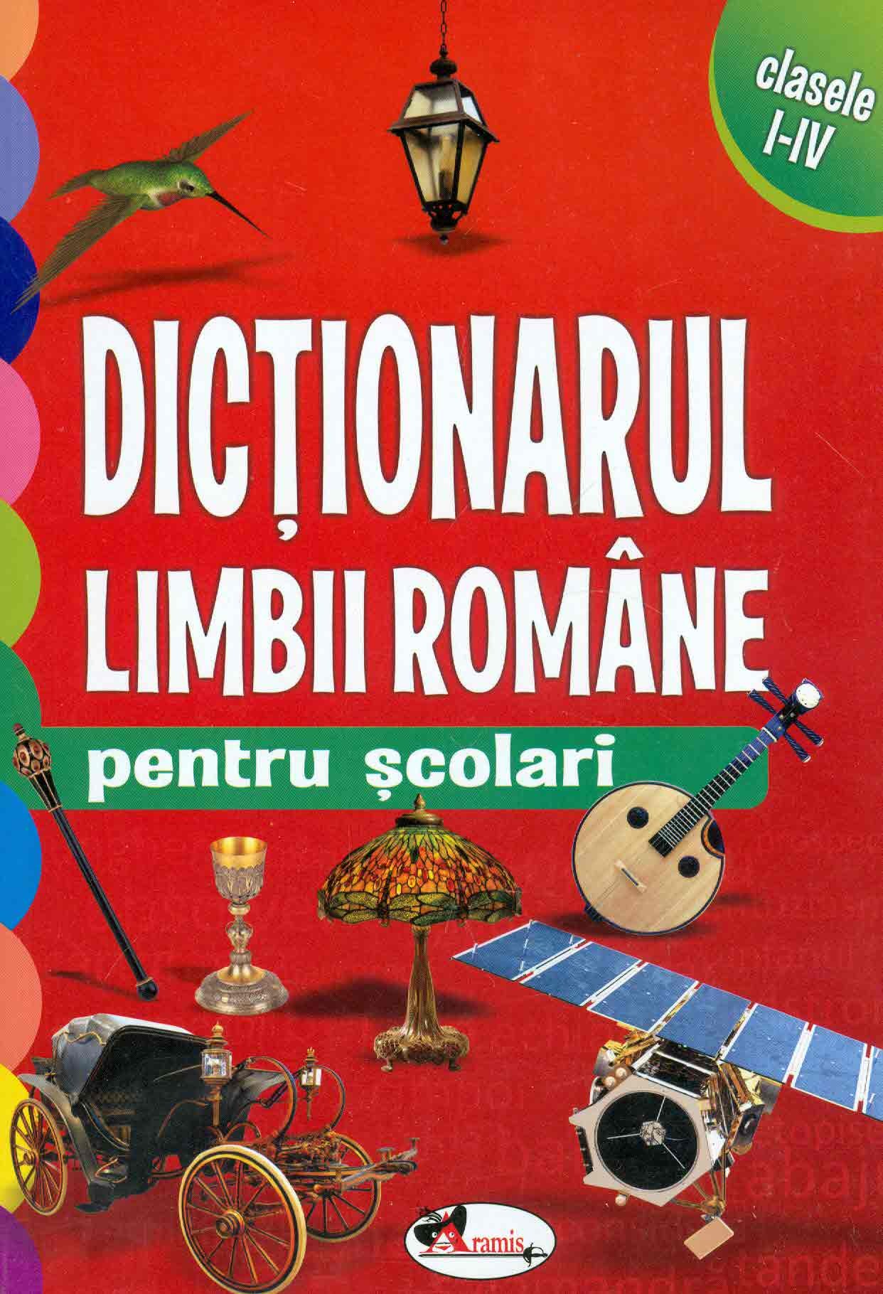 Dictionarul limbii romane pentru scolari - clasele I-IV |