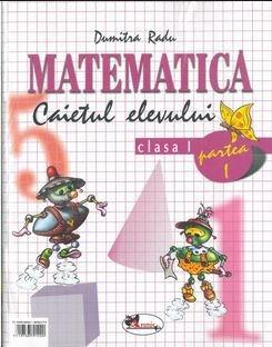 Matematica - Caietul elevului Cls. I Partea I | Dumitra Radu