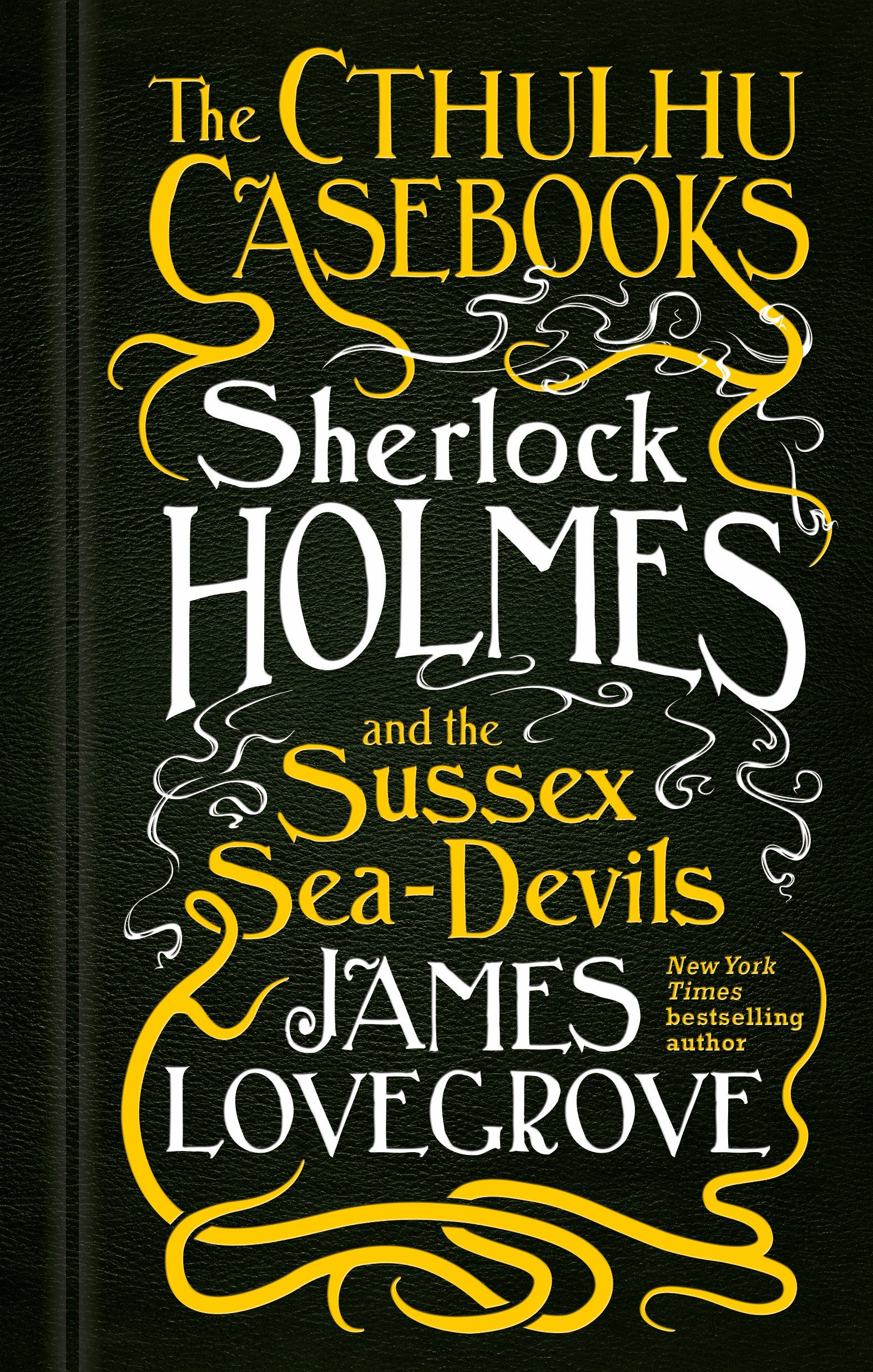 The Cthulhu Casebooks - Sherlock Holmes and the Sussex Sea-Devils | James Lovegrove