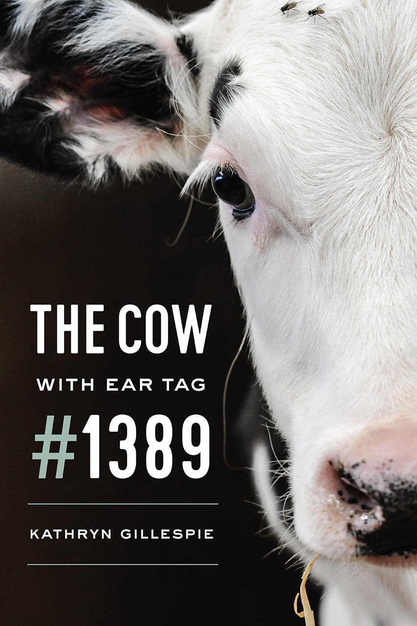 The Cow with Ear Tag #1389 | Kathryn Gillespie