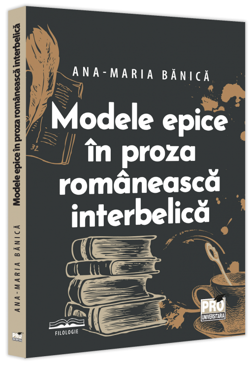Modele epice in proza romaneasca interbelica | Ana-Maria Banica