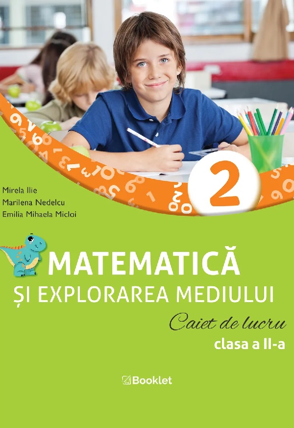 Matematica si explorarea mediului - Clasa a II-a - Caiet de lucru | Marilena Nedelcu, Mirela Ilie, Emilia Mihaela Micloi