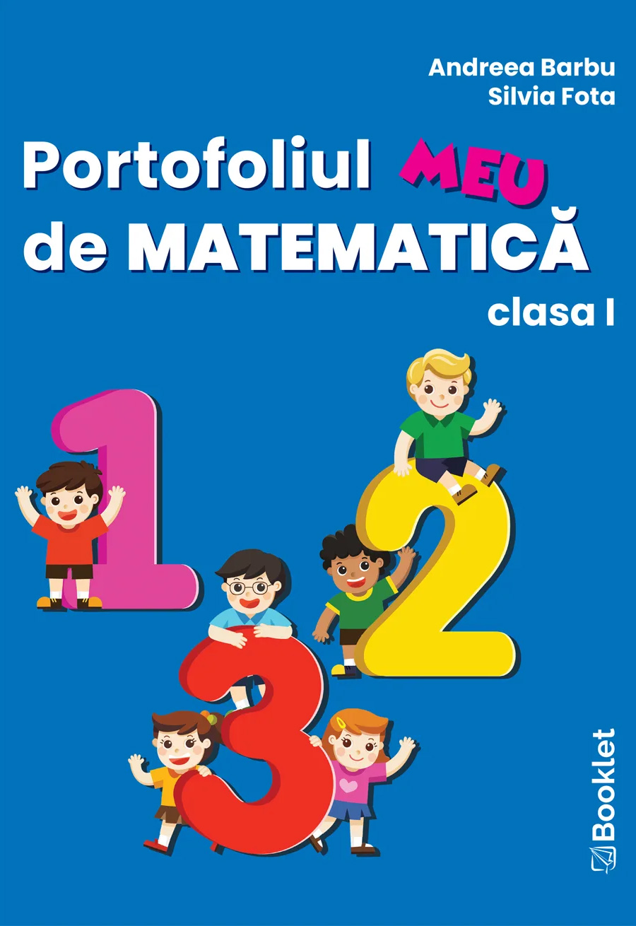 Portofoliul meu de matematica. Clasa I | Andreea Barbu, Silvia Fota