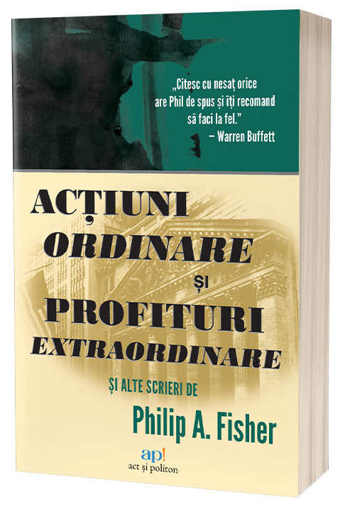 Actiuni ordinare si profituri extraordinare si alte scrieri | Philip A. Fisher