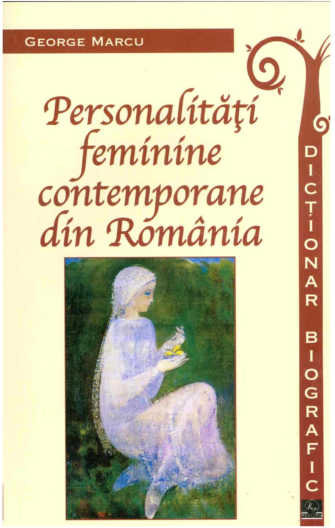 Personalitati feminine contemporane din Romania. Dictionar biografic | George Marcu biografic 2022