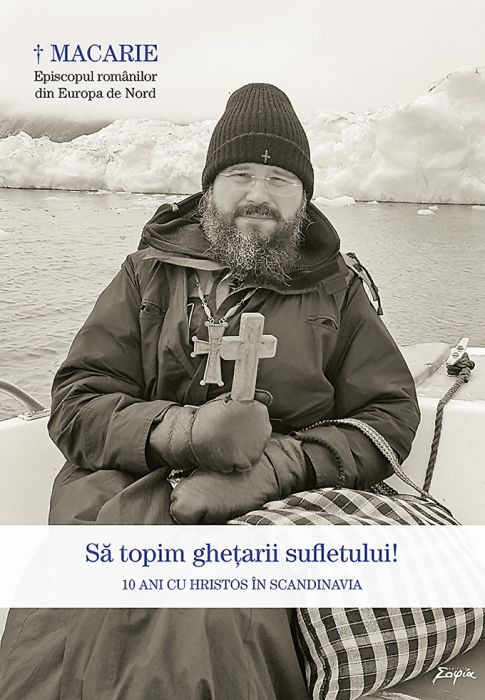 Sa topim ghetarii sufletului! 10 ani cu Hristos in Scandinavia | Episcopul Macarie carturesti.ro imagine 2022