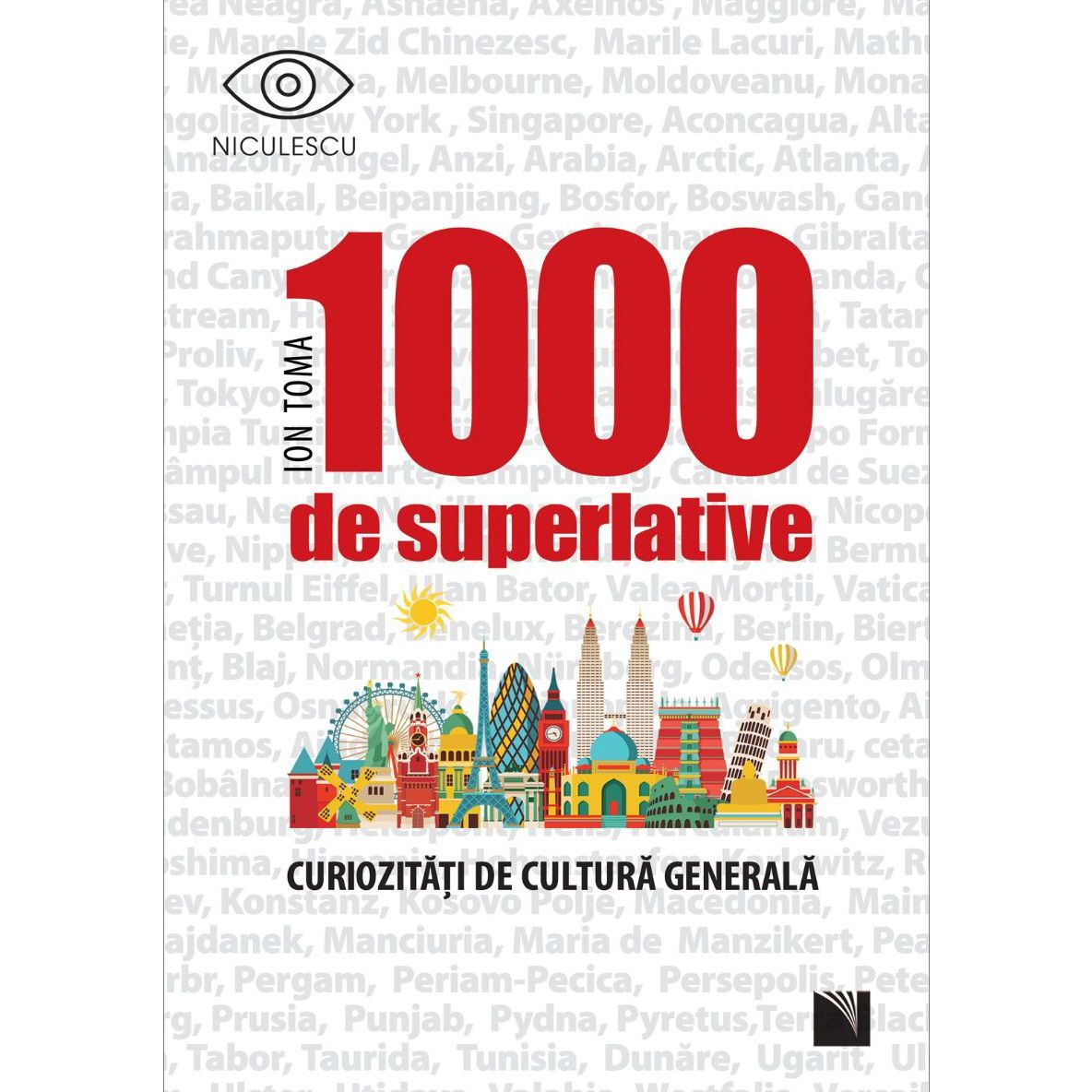 1000 de superlative si curiozitati de cultura generala | Ion Toma carturesti.ro imagine 2022