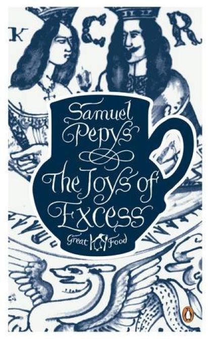 The Joys of Excess | Samuel Pepys