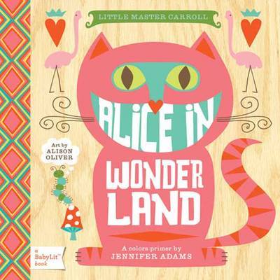 Little Master Carroll: Alice in Wonderland. A BabyLit Color Primer | Jennifer Adams