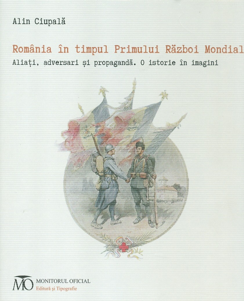 Romania in timpul Primului Razboi Mondial | Alin Ciupala carturesti.ro
