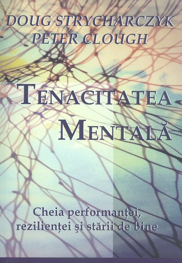 Tenacitatea mentala | Doug Strycharczyk, Peter Clough De La Carturesti Carti Dezvoltare Personala 2023-06-10