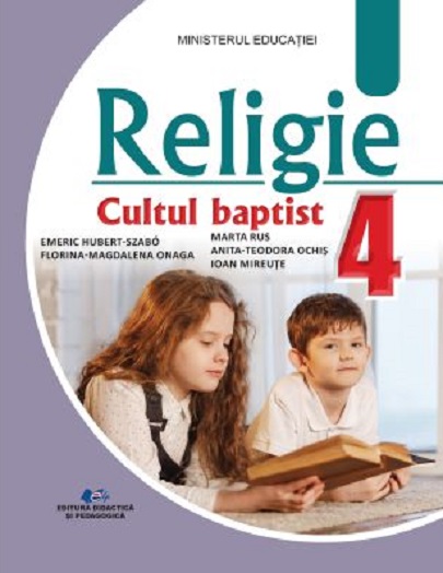 Religie - Cultul Baptist - Manual pentru clasa a IV-a | Emeric Hubert Szabo, Florina-Magdalena Onaga, Marta Rus, Ioan Mireute, Anita-Teodora Ochis