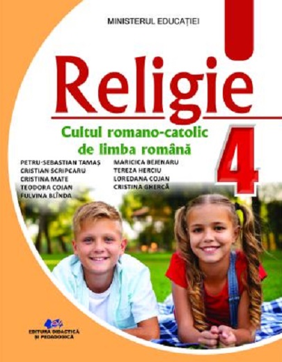 Religie - Cultul Romano-Catolic de limba romana - Manual pentru clasa a IV-a | Petru Sebastian Tamas, Cristian Scripcaru, Cristina Mate, Teodora Cojan, Fulvina Blinda