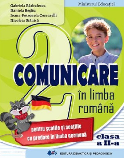 Comunicare in limba romana, pentru scolile si sectiile cu predare in limba germana - Manual pentru clasa a II-a | Gabriela Barbulescu, Daniela Besliu, Ioana-Petronela Ceccarelli, Nicoleta Stanica