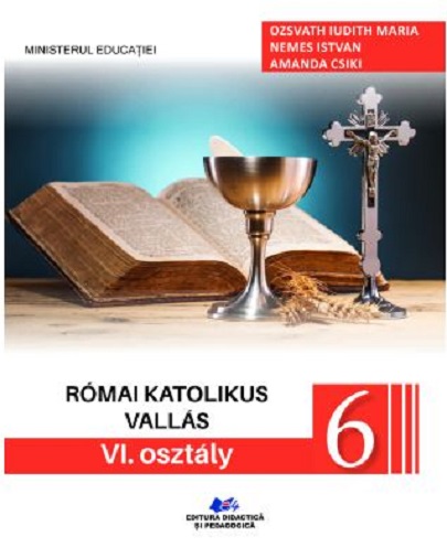 Religie - Cultul Romano-Catolic de limba maghiara - Manual pentru clasa a VI-a | Ozsvath Iudith Maria, Nemes Istvan, Amanda Csiki